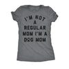  Im Not A Regular Mom Im A Dog Mom Womens T Shirt 