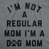  Im Not A Regular Mom Im A Dog Mom Womens T Shirt 