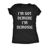  Im Not Demure Im Demonic Womens T Shirt 