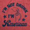  Im Not Drunk Im American Womens T Shirt 