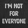  Im Not For Everyone Womens T Shirt 