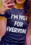  Im Not For Everyone Womens T Shirt 