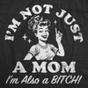  Im Not Just A Mom Im Also A Bitch Womens T Shirt 