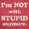  Im Not With Stupid Anymore Womens T Shirt 