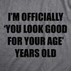  Im Officially You Look Good For Your Age Years Old Womens T Shirt 