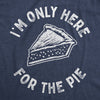  Im Only Here For The Pie Womens T Shirt 