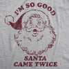  Im So Good Santa Came Twice Womens T Shirt 