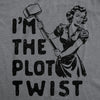  Im The Plot Twist Womens T Shirt 