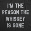  Im The Reason The Whiskey Is Gone Womens T Shirt 