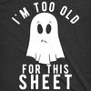  Im Too Old For This Sheet Womens T Shirt 