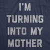  Im Turning Into My Mother Womens T Shirt 
