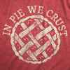  In Pie We Crust Womens T Shirt 