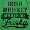  Irish Whiskey Makes Me Frisky Womens T Shirt 