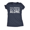  Its A Beautiful Day To Leave Me Alone Womens T Shirt 