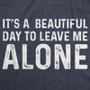 Its A Beautiful Day To Leave Me Alone Womens T Shirt 