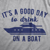  Its A Good Day To Drink On A Boat Womens T Shirt 