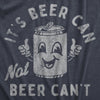  Its Beer Can Not Beer Cant Womens T Shirt 
