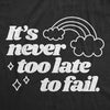  Its Never Too Late To Fail Womens T Shirt 
