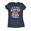  Its Not Gonna Stuff Itself Turkey Womens T Shirt 