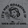  Its Not Hoarding If Your Shit Is Cool Womens T Shirt 