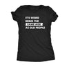  Its Weird Being The Same Age As Old People Womens T Shirt 