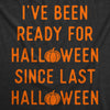  Ive Been Ready For Halloween Since Last Halloween Womens T Shirt 