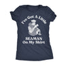  Ive Got A Little Seaman On My Shirt Womens T Shirt 