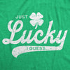  Just Lucky I Guess Womens T Shirt 