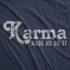  Karma Made Me Do It Womens T Shirt 