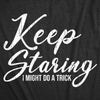  Keep Staring I Might Do A Trick Womens T Shirt 