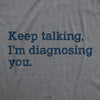  Keep Talking Im Diagnosing You Womens T Shirt 
