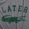  Later Alligator Womens T Shirt 