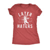  Later Haters Womens T Shirt 