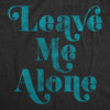  Leave Me Alone Womens T Shirt 