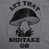  Let That Shiitake Go Womens T Shirt 