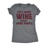  Lets Drink Wine And Judge People Womens T Shirt 