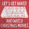 Lets Get Baked And Watch Christmas Movies Womens T Shirt 