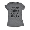  Lets Get Drunk And Yell At The Tv Womens T Shirt 