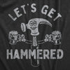  Lets Get Hammered Womens T Shirt 
