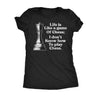  Life Is Like A Game Of Chess I Dont Know How To Play Chess Womens T Shirt 