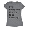 Live Every Day Like Its Taco Tuesday Womens T Shirt 