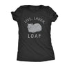  Live Laugh Loaf Womens T Shirt 