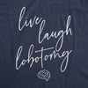  Live Laugh Lobotomy Womens T Shirt 