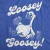  Loosey Goosey Womens T Shirt 