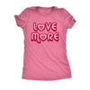  Love More Womens T Shirt 