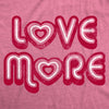  Love More Womens T Shirt 