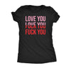  Love You Fuck You Womens T Shirt 
