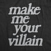  Make Me You Villain Womens T Shirt 