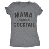  Mama Needs A Cocktail Womens T Shirt 