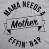  Mama Needs A Mother Effin Nap Womens T Shirt 